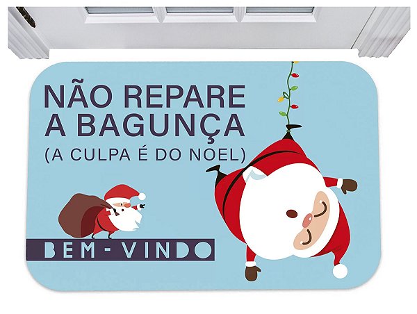 Capacho não repare a bagunça a culpa é do noel tapete natal