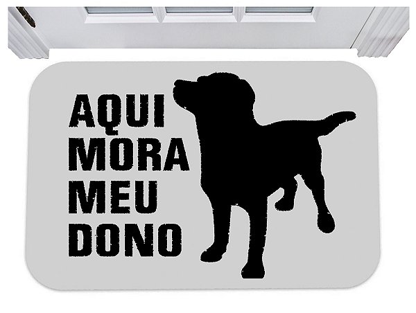 Capacho aqui mora meu dono tapete pet cachorro 40x60