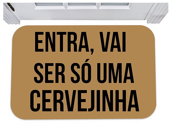 Capacho divertido entra vai ser só uma cervejinha tapete
