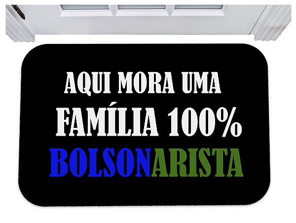 Capacho aqui mora uma familia 100% bolsonarista tapete 40x60