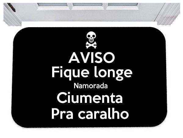Capacho fique longe namorada ciumenta pra caralho 40x60