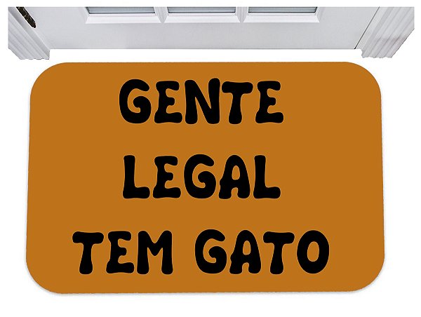 Capacho para porta gente legal tem gato tapete 40x60