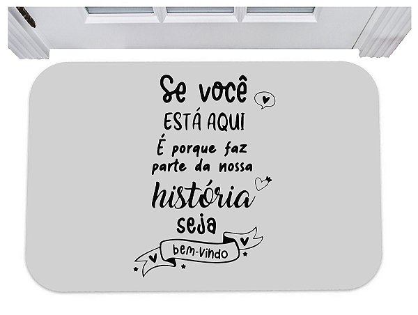 Capacho se você está aqui faz parte da nossa história tapete