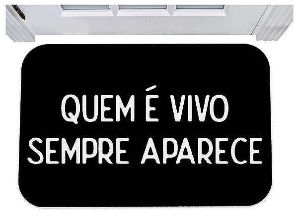 Capacho para porta quem é vivo sempre aparece tapete 40x60