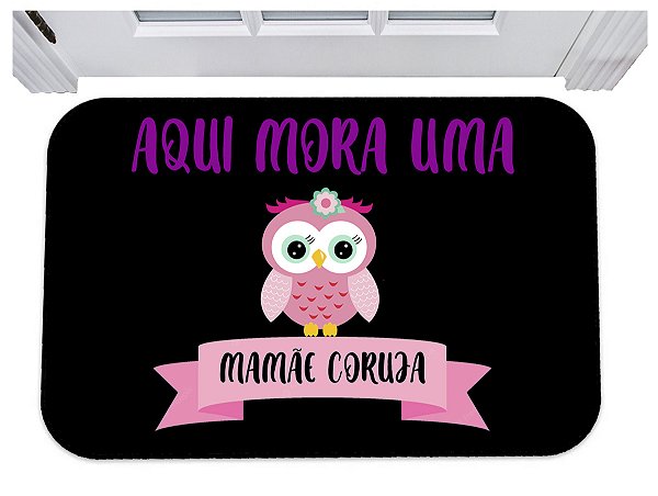 Capacho aqui mora uma mamãe coruja tapete pra porta 40x60