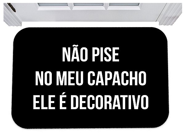 Capacho não pise no meu capacho ele é decorativo tapete