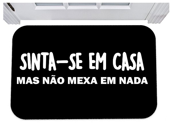 Capacho sinta-se em casa mas não mexe em nada tapete 40x60