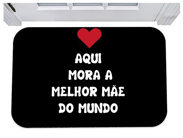 Capacho para porta aqui mora a melhor mãe do mundo 40x60
