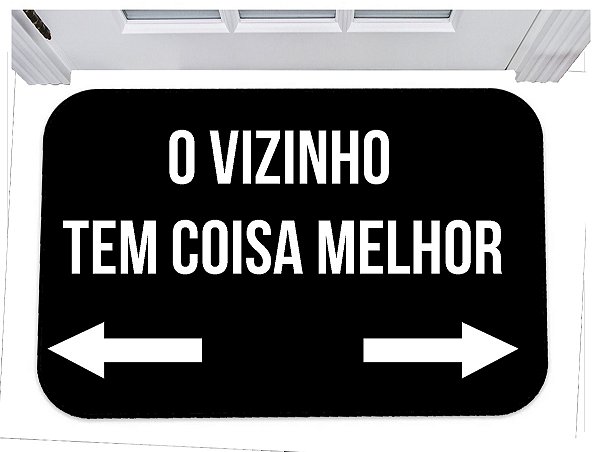 Capacho divertido o vizinho tem coisa melhor tapete 40x60