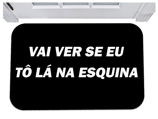 Capacho vai ver se eu tô lá na esquina tapete para porta