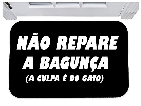 Capacho não repare a bagunça é culpa do gato tapete 40x60