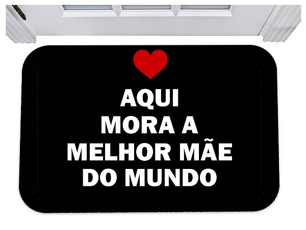 Capacho aqui mora a melhor mãe do mundo tapete 40x60