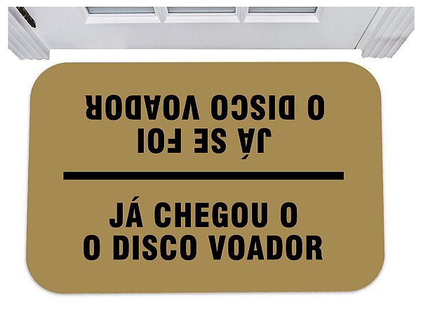 Capacho já chegou ja se foi o disco voador tapete 40x60