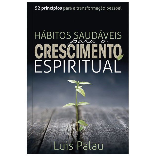 Hábitos Saudáveis Para o Crescimento Espiritual. Luis Palau