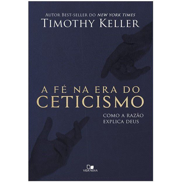 A fé na era do Ceticismo. Timothy Keller