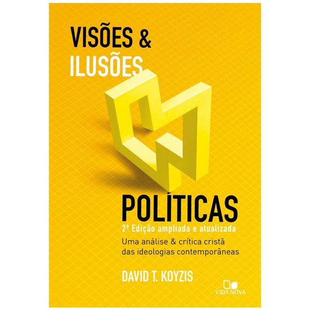 Visões e Ilusões Politicas. David T. Koyzis