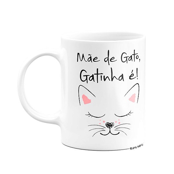 Caneca - Mãe de gato, gatinha é!