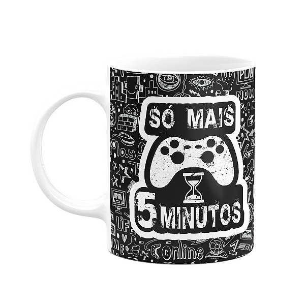 Caneca Gamer Só mais 5 minutos