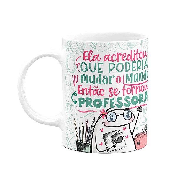 Caneca Flork Professora - Acreditou q poderia mudar o mundo