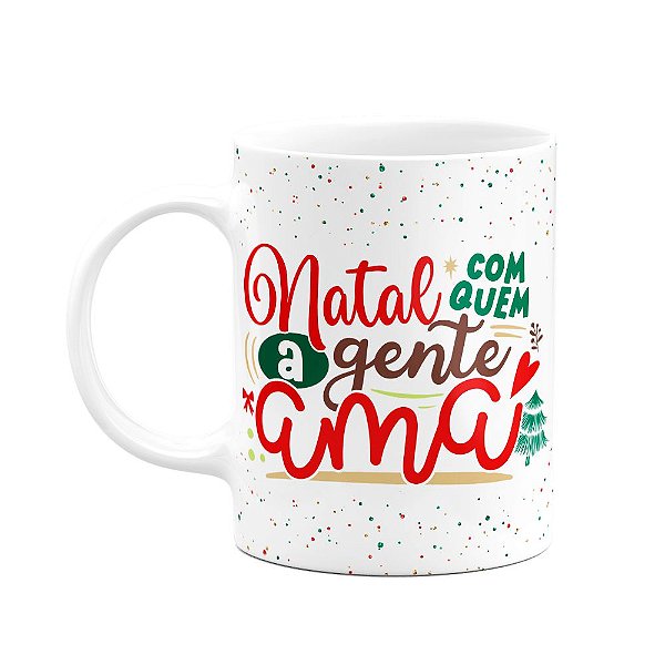 Caneca Natal - Natal com quem a gente ama