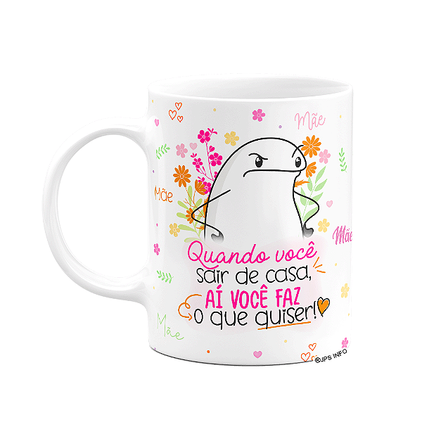 Caneca Flork Mães - Quando você sair de casa