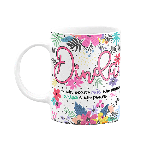 Caneca Floral Dinda - É um pouco mãe, amiga e irmã