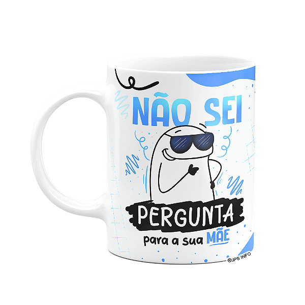 Caneca Flork Dia dos Pais - Não sei, pergunta pra sua mãe