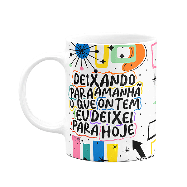 Caneca Vibes - Deixando pra amanhã o que ontem deixei