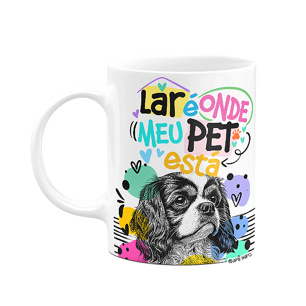 Caneca - Lar é onde meu pet está - Cachorro Cavalier