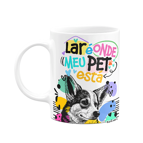 Caneca - Lar é onde meu pet está - Cachorro Corgi