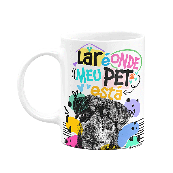 Caneca - Lar é onde meu pet está - Cachorro Rottweiler