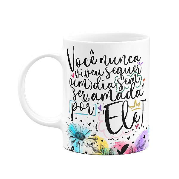 Caneca Amor e fé - Você nunca viveu sem ser amada por ele