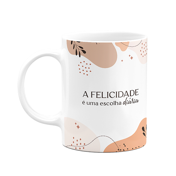 Caneca Motivação - A felicidade é uma escolha dirária