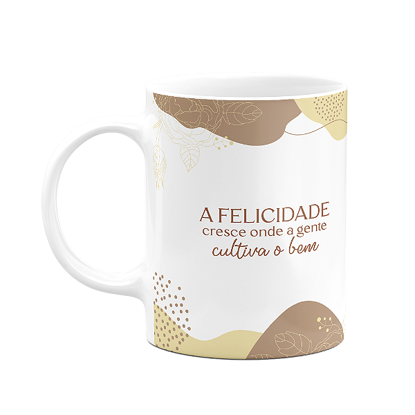 Caneca Motivação - A felicidade onde cultiva o bem