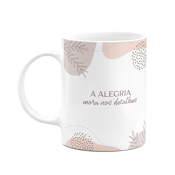 Caneca Motivação - A alegria mora nos detalhes