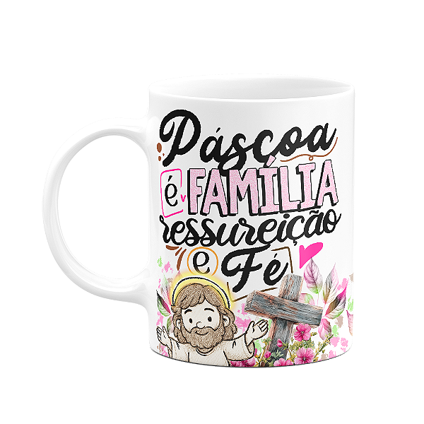 Caneca da Páscoa - Páscoa é família, ressureição e fé - M2