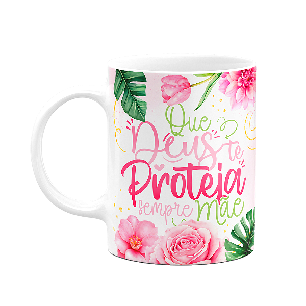 Caneca Floral Mães - Que Deus te proteja sempre mãe