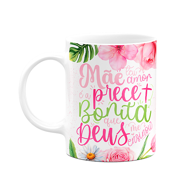 Caneca Floral Mães - Teu amor é a prece mais bonita