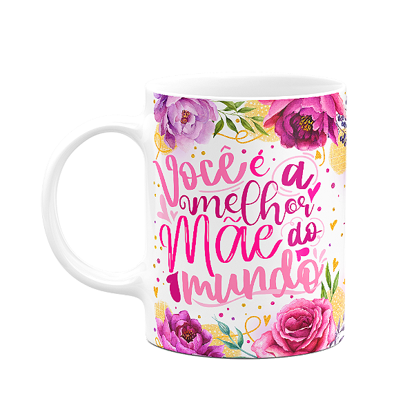 Caneca Floral Mães - Você é a melhor mãe do mundo - 325ml M2