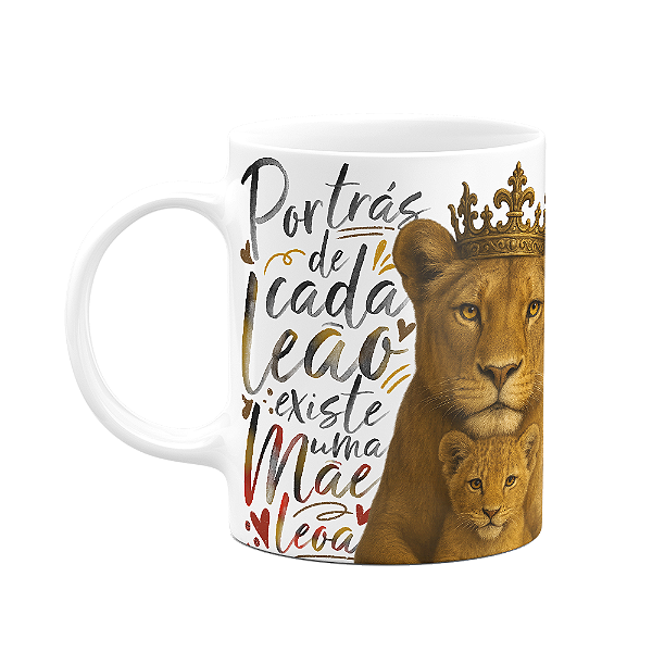 Caneca Mãe Leoa - Por trás de cada leão, existe uma mãe