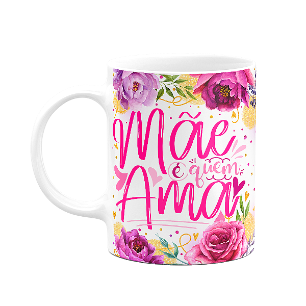 Caneca Floral Mães - Mãe é quem ama - 325ml - M2