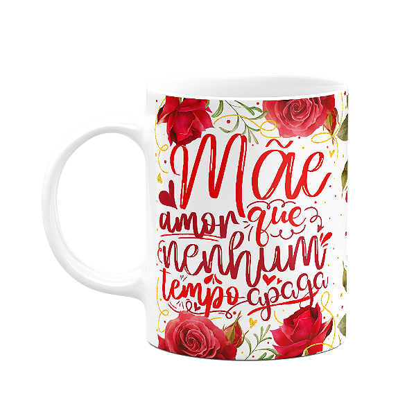 Caneca Floral Mães - Amor que nenhum tempo apaga - 325ml