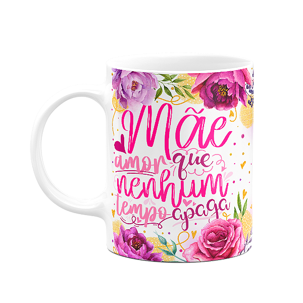 Caneca Floral Mães - Amor que nenhum tempo apaga - 325ml M2