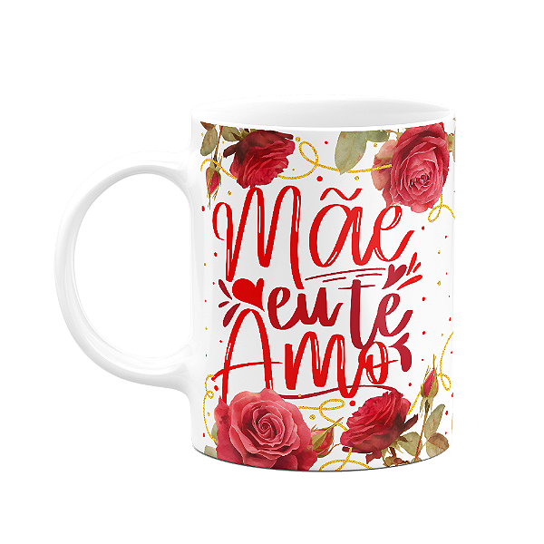 Caneca Floral Mães - Mãe eu te amo - M2 - 325ml