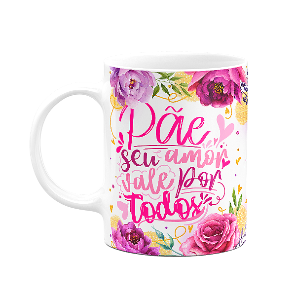 Caneca Floral Mães - Pãe, seu amor vale por todos - M2