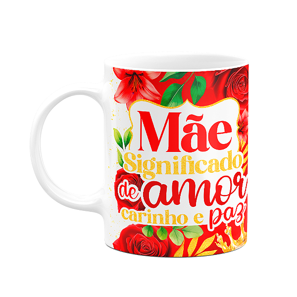 Caneca Floral Mães - Significado de amor, carinho e paz