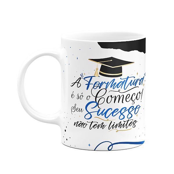 Caneca Formatura - A formatura é só o começo