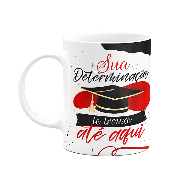 Caneca Formatura - Sua determinação te trouxe até aqui - M2
