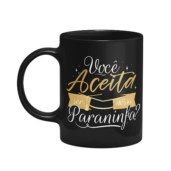 Caneca Formatura - Você aceita ser nossa paraninfa? - Preta