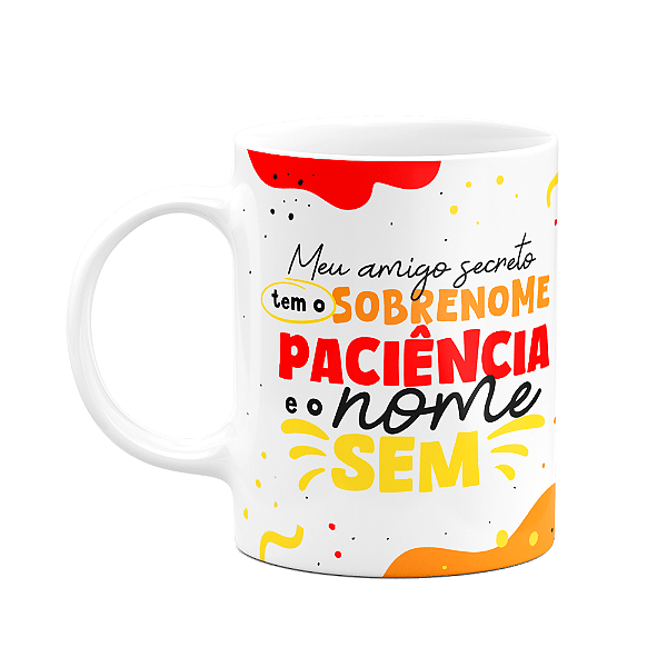 Caneca - Meu amigo secreto tem sobrenome paciência